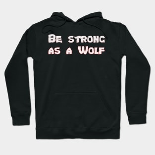 Be Strong As a Wolf Motivational Wolf Lover Hoodie